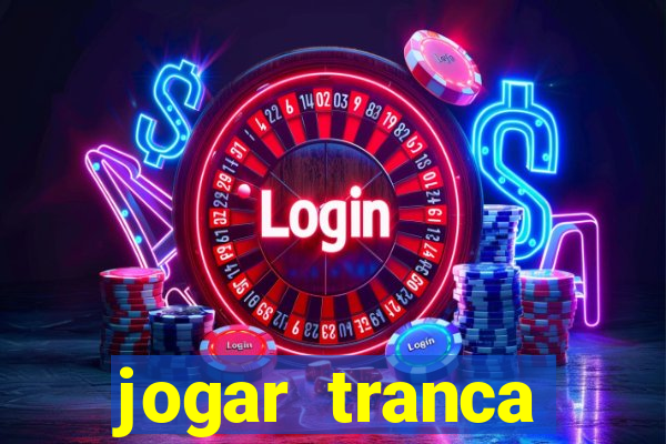 jogar tranca valendo dinheiro